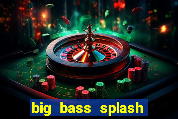 big bass splash melhor horário para jogar