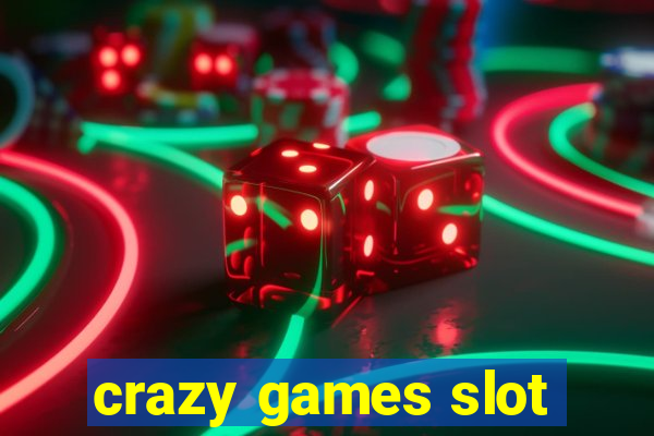 crazy games slot