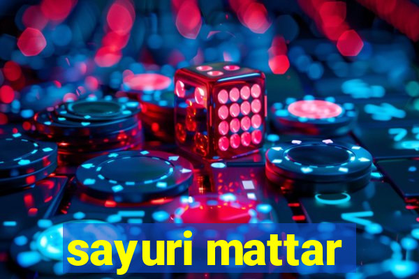 sayuri mattar