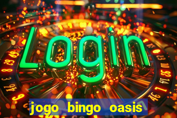 jogo bingo oasis paga mesmo