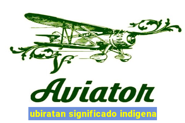 ubiratan significado indigena