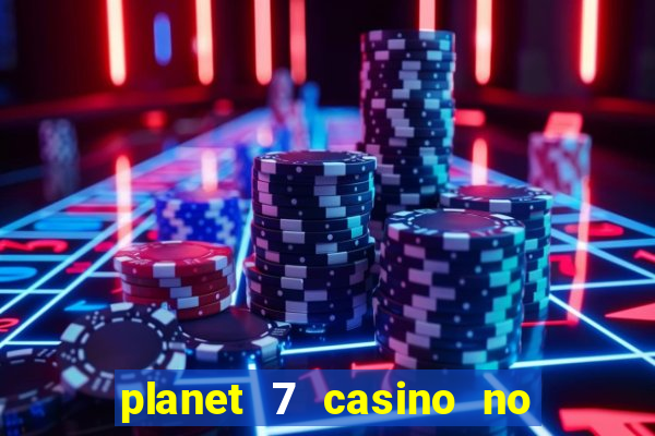 planet 7 casino no rules bonus