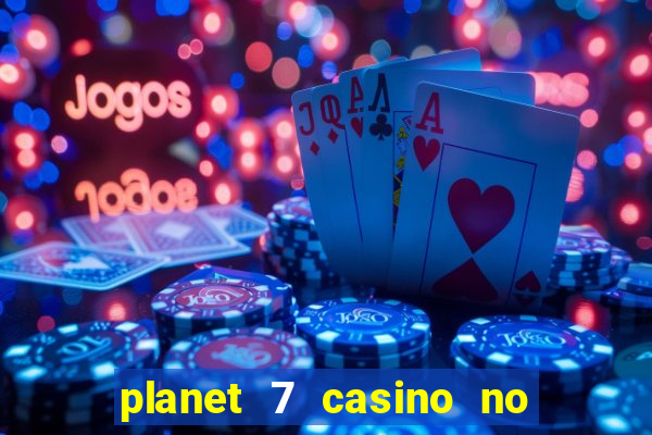 planet 7 casino no rules bonus