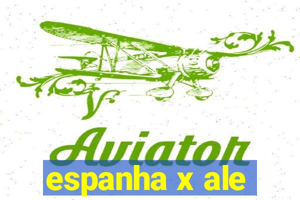 espanha x ale