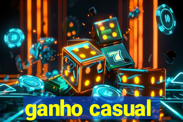 ganho casual