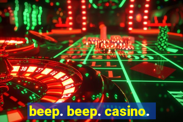 beep. beep. casino.