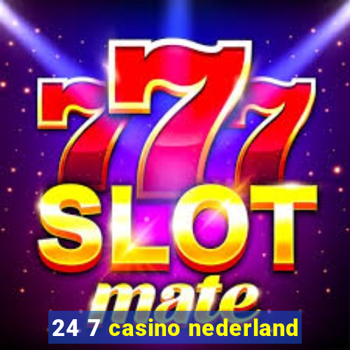 24 7 casino nederland