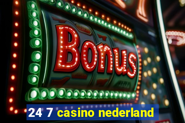 24 7 casino nederland