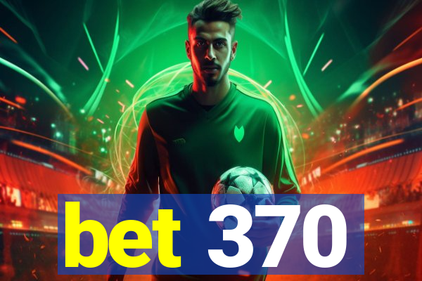 bet 370