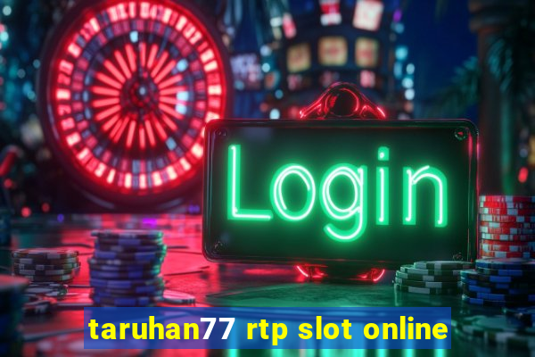 taruhan77 rtp slot online