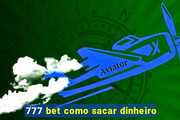 777 bet como sacar dinheiro