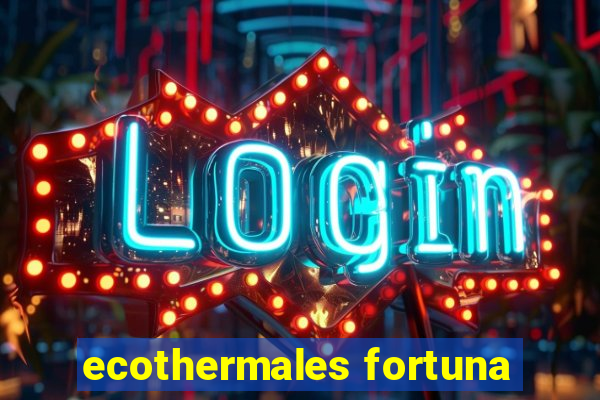 ecothermales fortuna