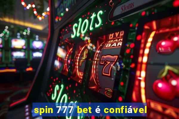 spin 777 bet é confiável