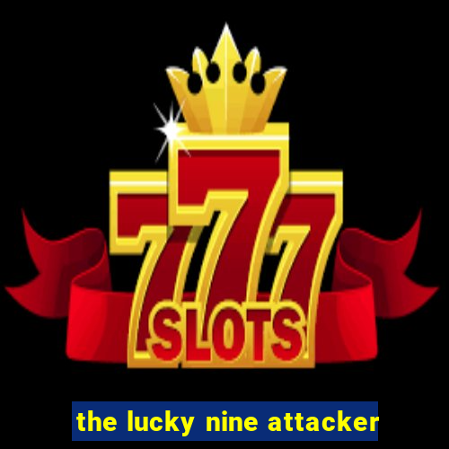 the lucky nine attacker