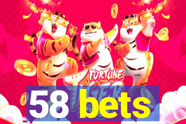 58 bets