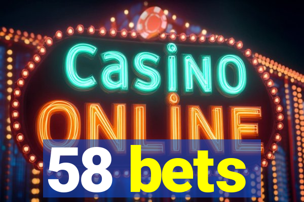 58 bets