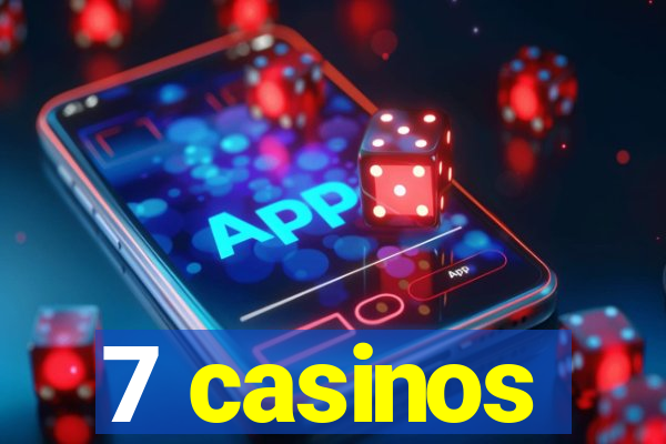 7 casinos