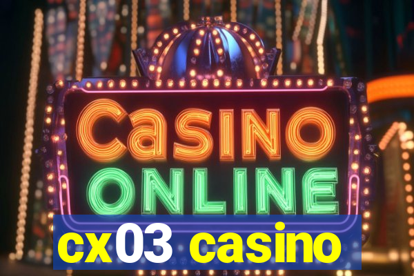 cx03 casino