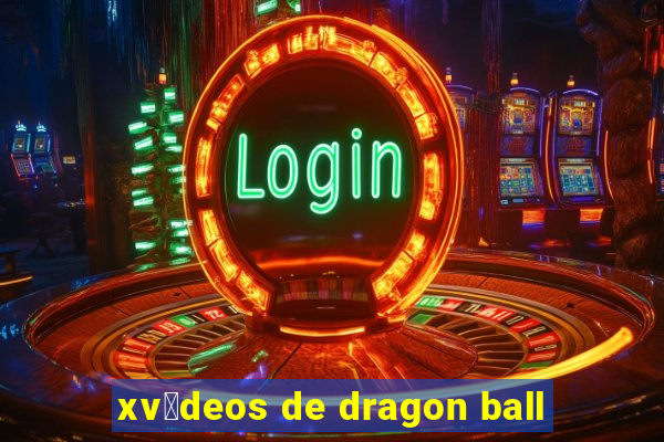 xv铆deos de dragon ball