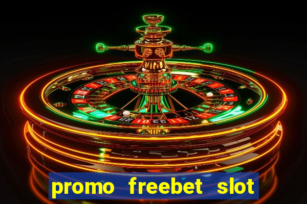 promo freebet slot member baru tanpa deposit 2021