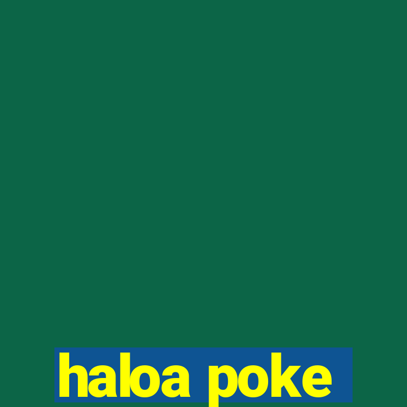 haloa poke