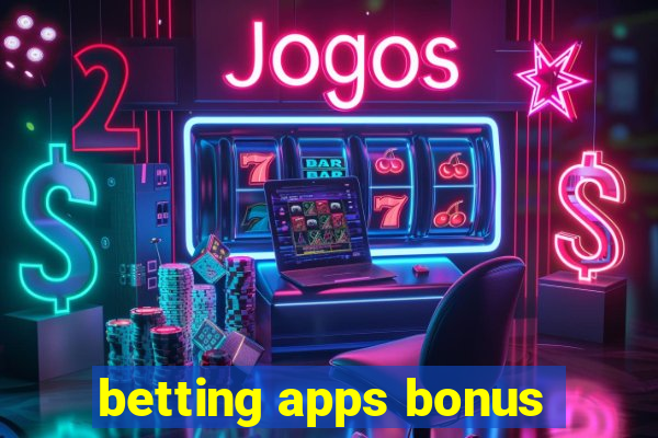 betting apps bonus