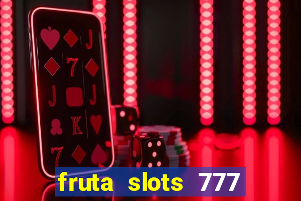 fruta slots 777 paga mesmo