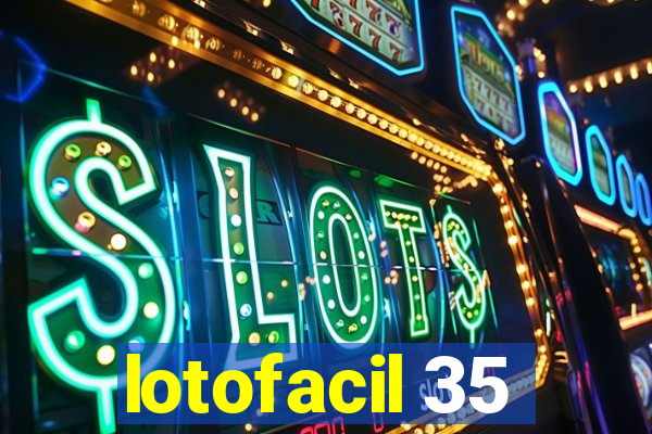 lotofacil 35