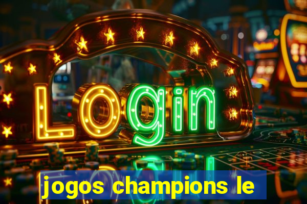 jogos champions le