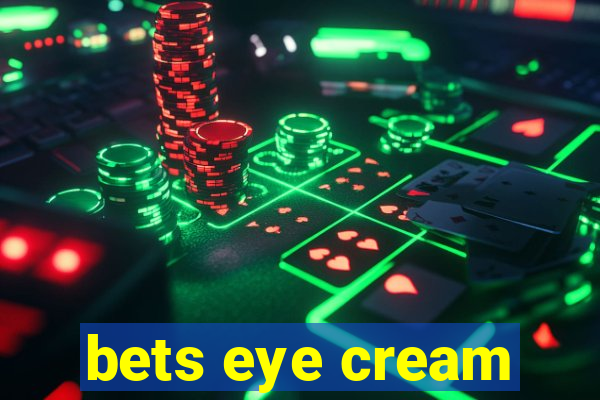 bets eye cream