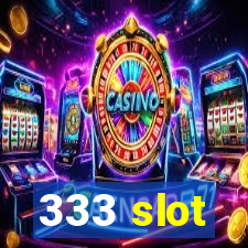 333 slot