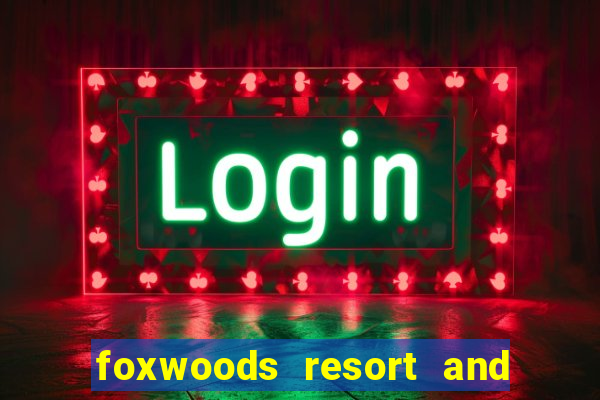 foxwoods resort and casino ct