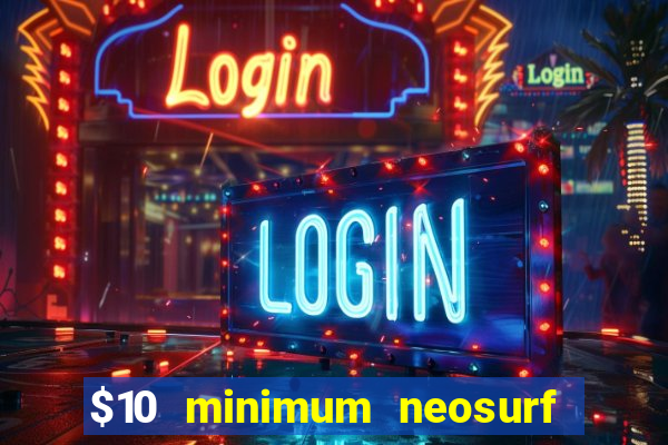 $10 minimum neosurf deposit casino australia