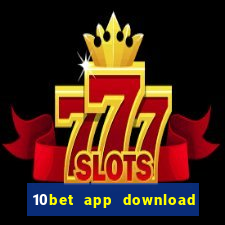 10bet app download for android