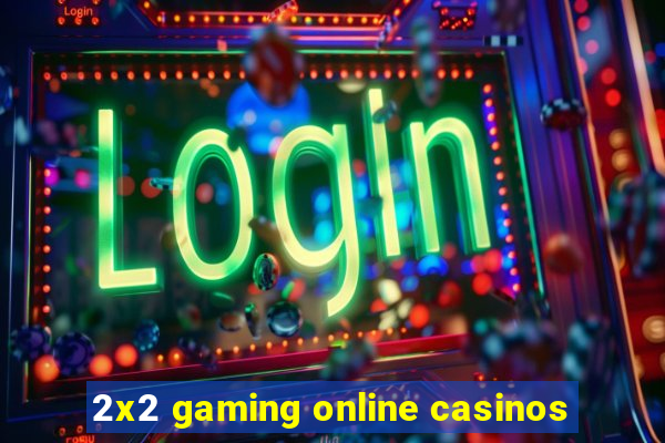 2x2 gaming online casinos