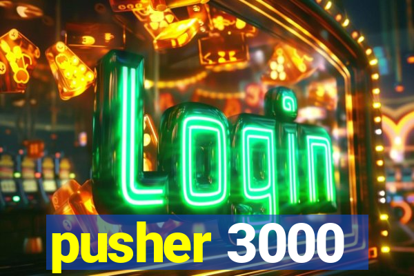 pusher 3000