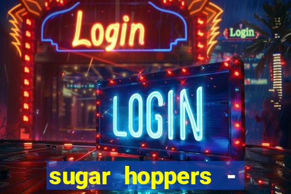 sugar hoppers - coin 777 start