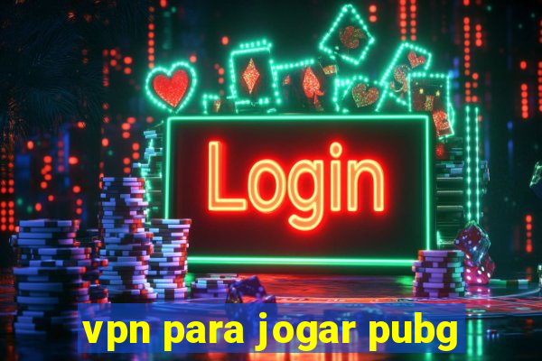 vpn para jogar pubg