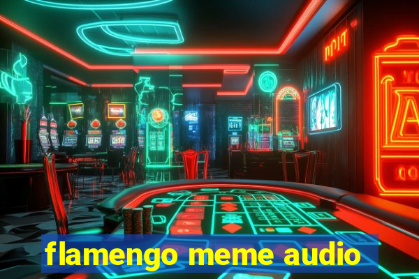 flamengo meme audio