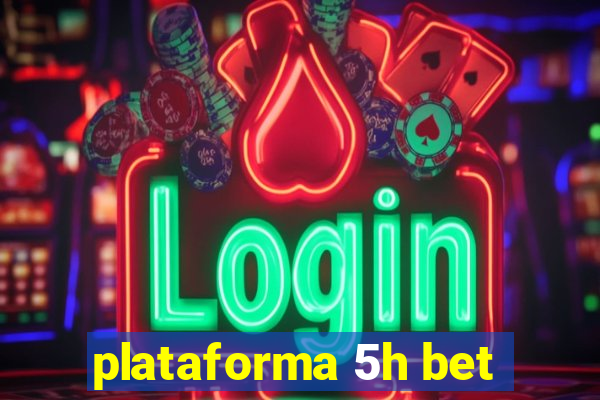 plataforma 5h bet