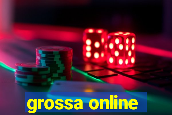 grossa online