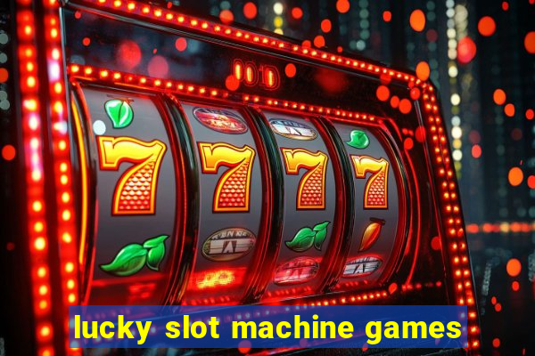 lucky slot machine games