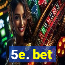 5e. bet