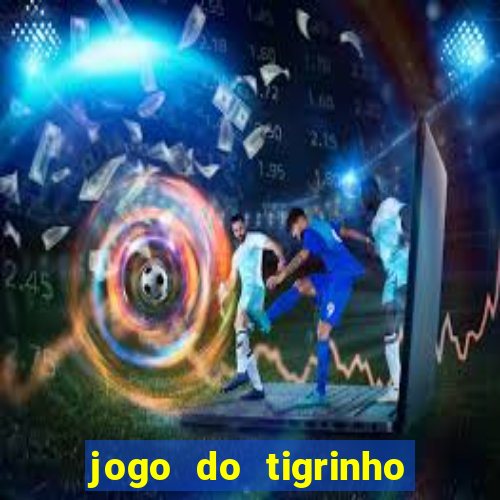 jogo do tigrinho bonus sem deposito