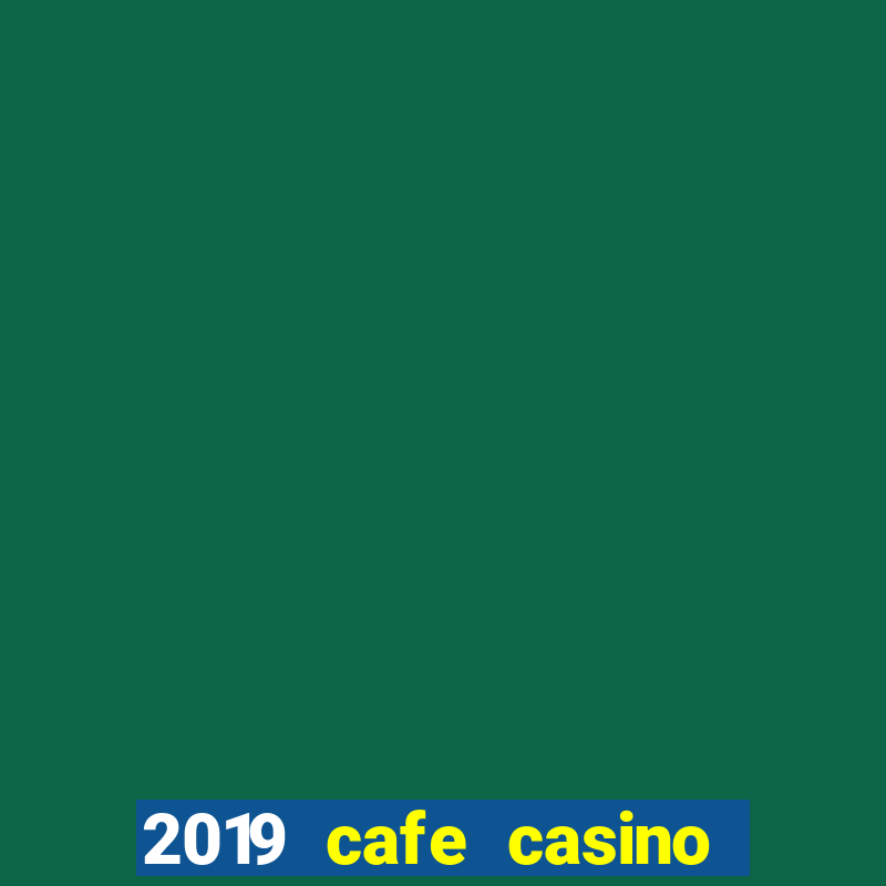 2019 cafe casino no deposit bonus codes