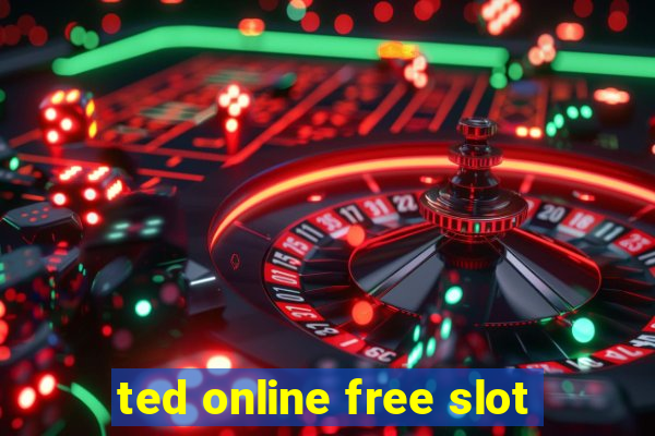 ted online free slot