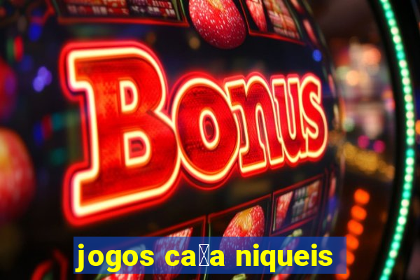 jogos ca莽a niqueis