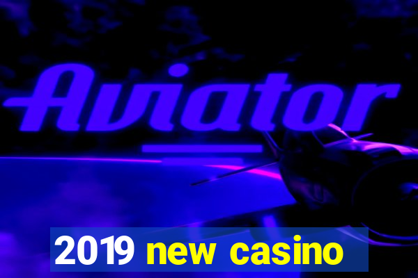 2019 new casino