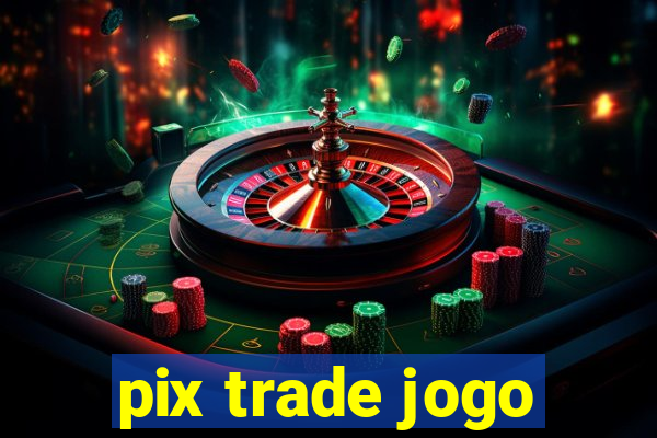 pix trade jogo