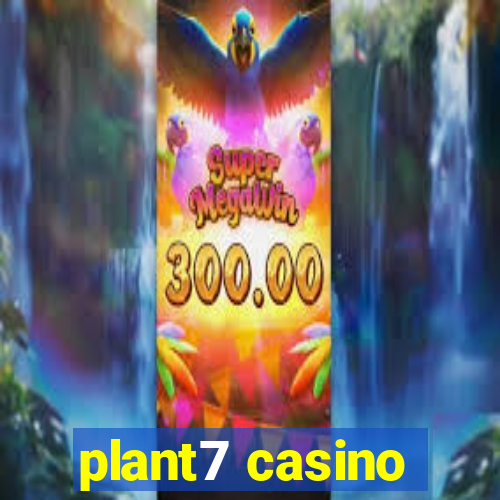 plant7 casino